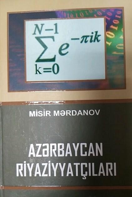 Misir Mərdanovun "Azərbaycan riyaziyyatçıları" kitabı çapdan çıxdı 