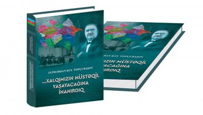 Azərbaycan Xalq Cümhuriyyətinin 100 illiyinə həsr olunmuş “...Xalqımızın müstəqil yaşayacağına inanırdıq” kitabı işıq üzü gördü