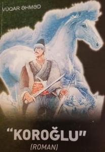 Vüqar Əhmədin “Koroğlu” romanı nəşr olundu 