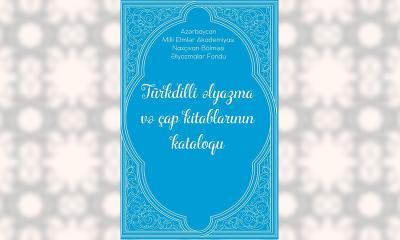 Türkdilli əlyazma və çap kitabları kataloqu çap olunub