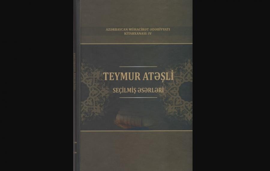 Mühacir ədib Teymur Atəşlinin "Seçilmiş əsərləri" nəşr olunub