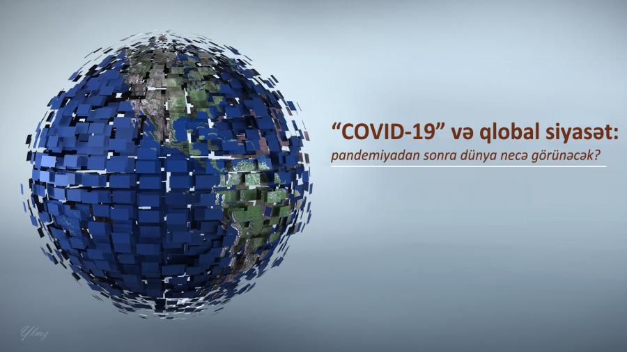 “COVID-19” və qlobal siyasət: pandemiyadan sonra dünya necə görünəcək? - Yılmaz Səfərov yazır