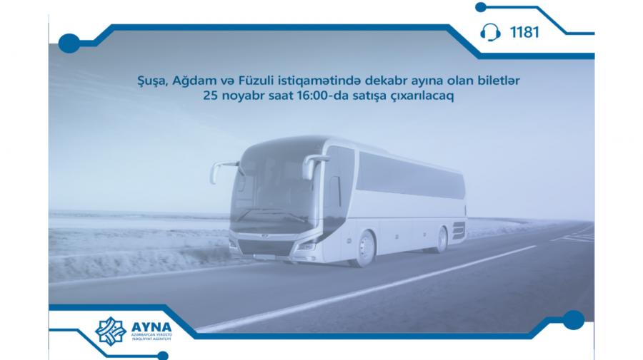 Şuşa, Ağdam və Füzuliyə dekabr ayına olan avtobus biletləri satışa çıxarılır