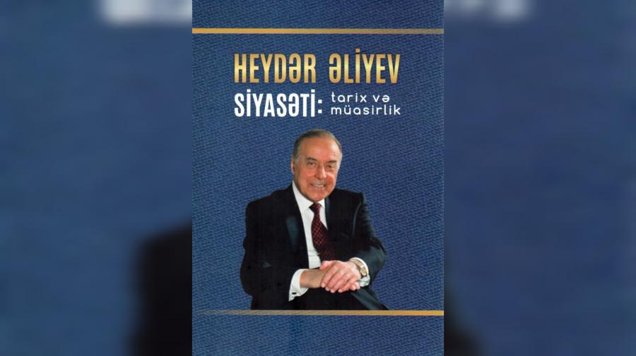 Ulu öndər Heydər Əliyevin 100 illiyinə həsr olunmuş yeni monoqrafiya nəşr olunub