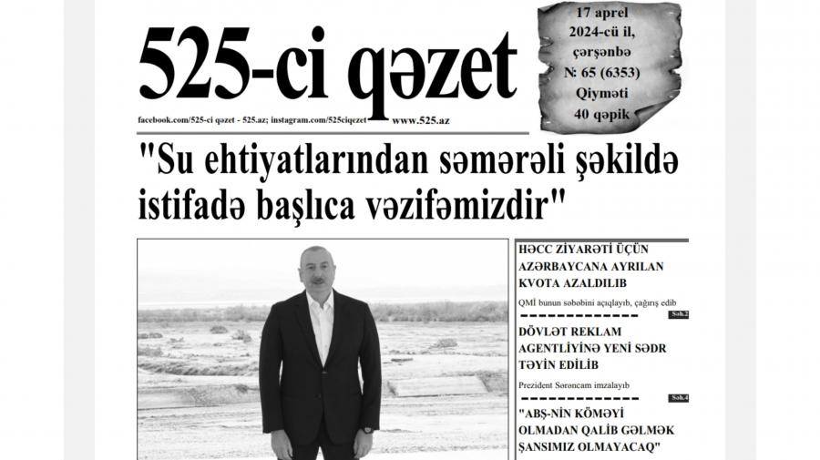 “525-ci qəzet”in 17 aprel sayında nələr var? -  ANONS