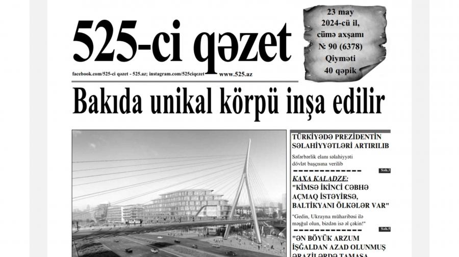 “525-ci qəzet”in 23 may sayında nələr var? -  ANONS