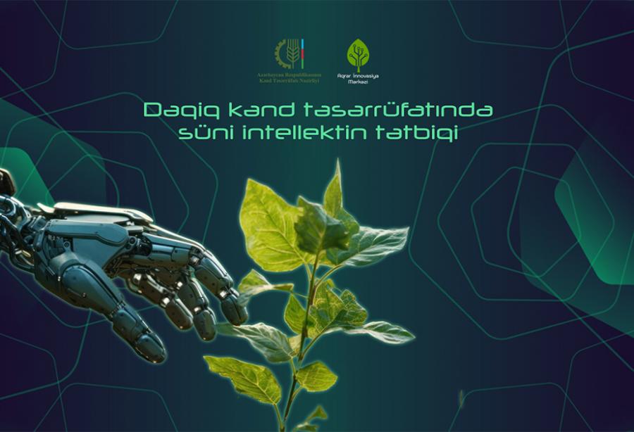 “Dəqiq kənd təsərrüfatında süni intellektin tətbiqi” layihəsinə start verilib