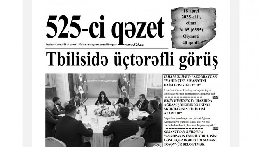 “525-ci qəzet”in 18 aprel sayında nələr var? -  ANONS
