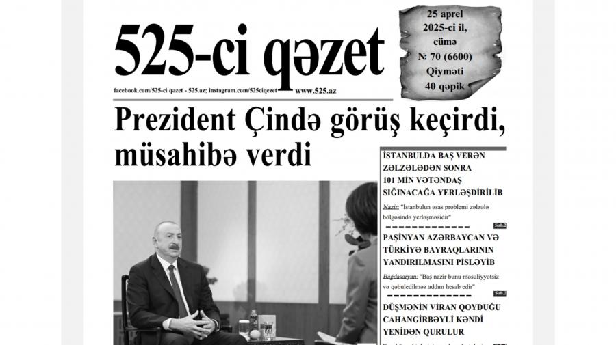 “525-ci qəzet”in 25 aprel sayında nələr var? -  ANONS