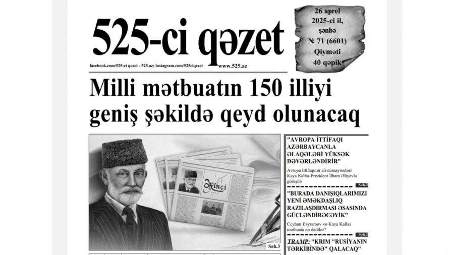 “525-ci qəzet”in 26 aprel sayında nələr var? - ` ANONS
