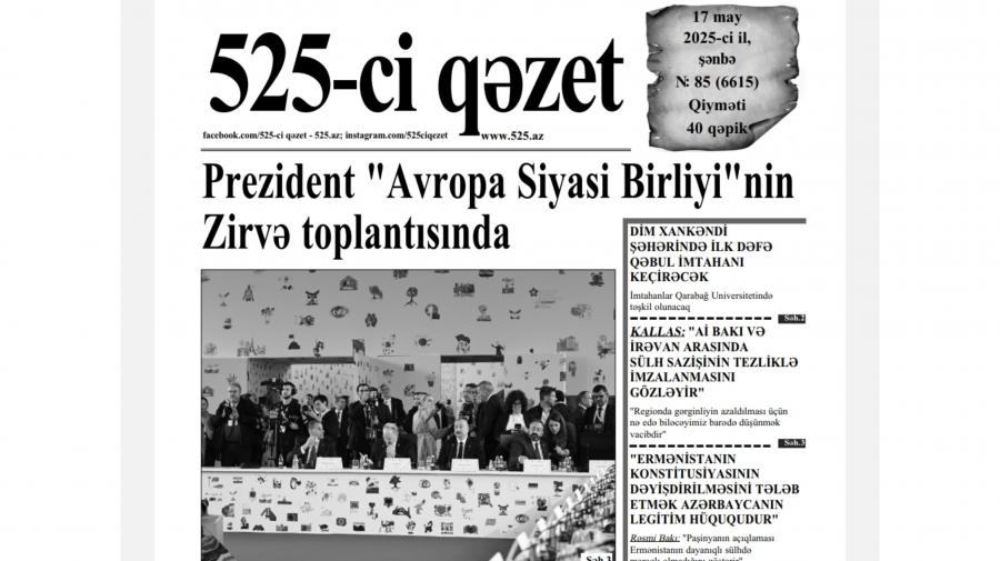 “525-ci qəzet”in 17 may sayında nələr var? -  ANONS