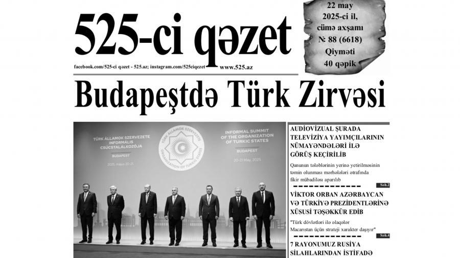 “525-ci qəzet”in 22 may sayında nələr var? -  ANONS