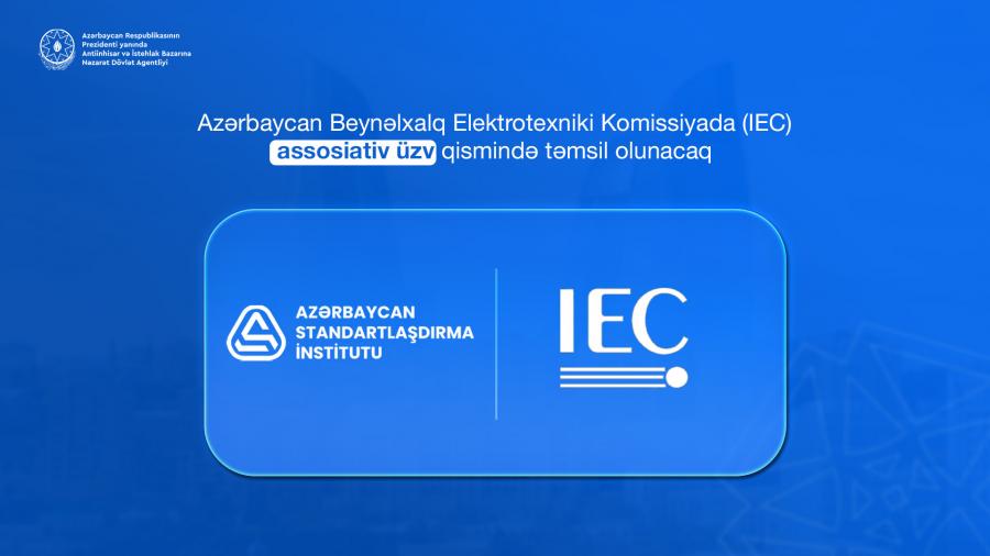 Azərbaycan Beynəlxalq Elektrotexniki Komissiyasının standartlarını yaymaq hüququ əldə edib
