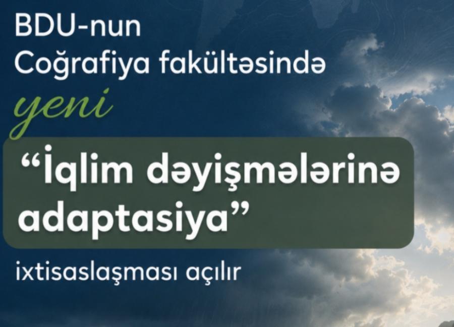 BDU-nun Coğrafiya fakültəsində “İqlim dəyişmələrinə adaptasiya” ixtisaslaşması açılır