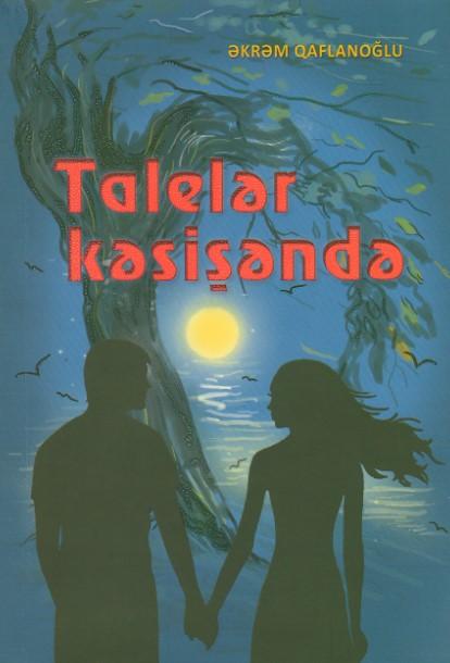 Əkrəm Qaflanoğlunun “Talelər kəsişəndə” kitabı işıq üzü görüb<b style="color:red"></b>