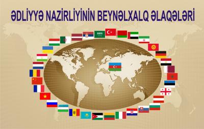 Ədliyyə Nazirliyi beynəlxalq əməkdaşlığın genişləndirilməsi üzrə mühüm tədbirlər həyata keçirir