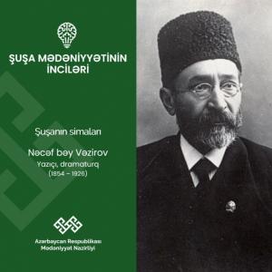 "Şuşa mədəniyyətinin inciləri": Nəcəf bəy Vəzirov
