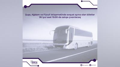 Şuşa, Ağdam və Füzuli istiqamətində avqust ayına olan biletlər satışa çıxarılacaq