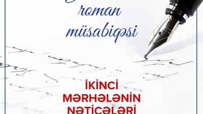 Gənclərin roman müsabiqəsinin II seçim mərhələsinin nəticələri və “Qısa siyahı”sı açıqlanıb