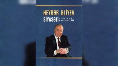Ulu öndər Heydər Əliyevin 100 illiyinə həsr olunmuş yeni monoqrafiya nəşr olunub