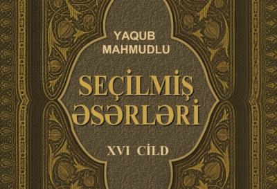 Akademik Yaqub Mahmudovun “Seçilmiş əsərləri”nin XVI cildi nəşr olunub