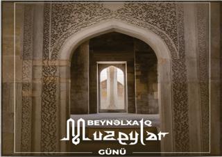 “Beynəlxalq Muzeylər Günü” adlı virtual sərgi onlayn rejimdə istifadəçilərə təqdim olunub