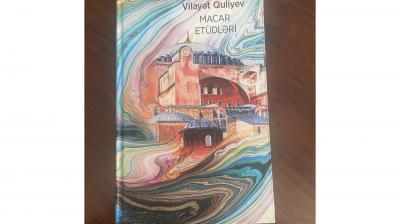 Vilayət Quliyevdən Azərbaycan-Macarıstan ədəbi əlaqələrinə yeni töhfə