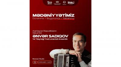 Xalq artisti Ənvər Sadıqov və “Qaytağı” instrumental ansamblı gənclərin qonağı olacaq