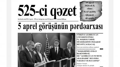 “525-ci qəzet”in 19 aprel sayında nələr var? -  ANONS
