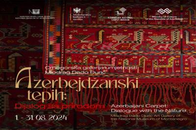Monteneqroda “Azərbaycan xalçası: təbiətlə dialoq” adlı sərgi açılıb