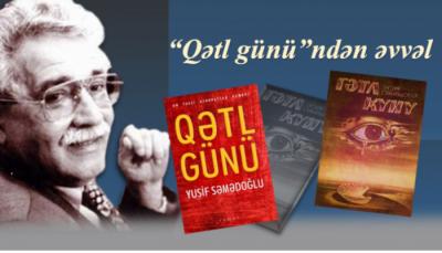 Yusif Səmədoğlu təkrarsızlığı:  "Qətl günü"ndən əbədiyyətə qədər...