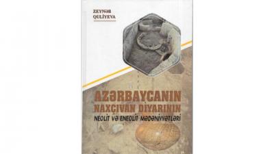 “Azərbaycanın Naxçıvan diyarının neolit və eneolit mədəniyyətləri” adlı monoqrafiya işıq üzü görüb
