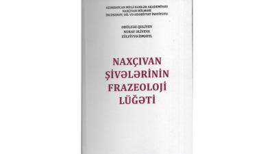 “Naxçıvan şivələrinin frazeoloji lüğəti” adlı kitab işıq üzü görüb