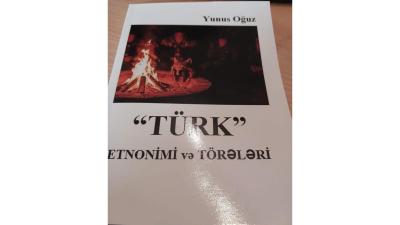 Yunus Oğuzun “Türk” etnonimi və törələri” kitabı çapdan çıxıb -  Türk tarixinə yeni baxış