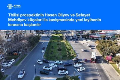 Tbilisi prospekti ilə Həsən Əliyev küçəsinin kəsişməsində konfliktli nöqtələr aradan qaldırılır