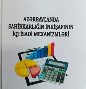 “Azərbaycanda sahibkarlığın inkişafının iqtisadi mexanizmləri” monoqrafiyası çap olunub