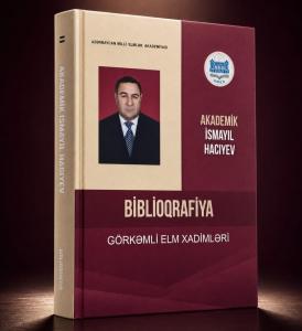Akademik İsmayıl Hacıyevin biblioqrafiyası nəşr olunub